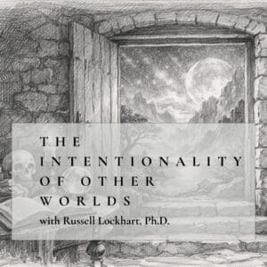 The Intentionality of Other Worlds - A Seminar Series with Russell Lockhart, Ph.D.